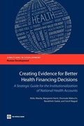 Cover: Creating Evidence for Better Health Financing Policy Decisions and Greater Accountability - World Bank Publications