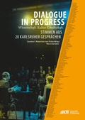 Cover: Dialogue in Progress - Wissenschaft. Kultur. Gesellschaft. Stimmen aus 20 Karlsruher Gespr&auml;chen - KIT Scientific Publishing