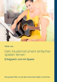 Abbildung von: Dein Musikinstrument einfacher spielen lernen - BoD - Books on Demand