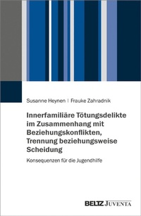 Abbildung von: Innerfamiliäre Tötungsdelikte im Zusammenhang mit Beziehungskonflikten, Trennung beziehungsweise Scheidung - Juventa Verlag GmbH