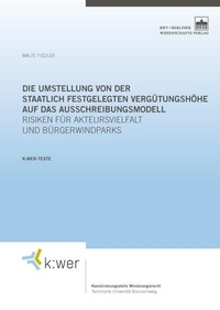 Abbildung von: Die Umstellung von der staatlich festgelegten Vergütungshöhe auf das Ausschreibungsmodell - Berliner Wissenschafts-Verlag