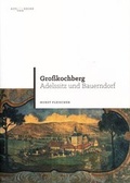Cover: Gro&szlig;kochberg - Adelssitz und Bauerndorf - Th&uuml;ringer Landesmuseum Heidecksburg Rudolstadt