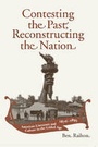 Cover: Contesting the Past, Reconstructing the Nation - The University of Alabama Press