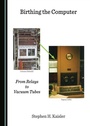 Cover: Birthing the Computer - Cambridge Scholars Publishing