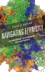 Cover: Navigating Ethnicity - Rowman & Littlefield Publishers