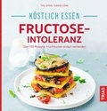 Cover: K&ouml;stlich essen - Fructose-Intoleranz - TRIAS