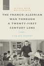 Cover: The Franco-Algerian War through a Twenty-First Century Lens - Bloomsbury Academic