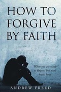 Cover: How to Forgive by Faith - Christian Faith Publishing, Inc
