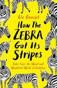 Enlarge image Cover: How the Zebra Got its Stripes - Profile Books Ltd