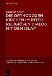 Abbildung von: Die orthodoxen Kirchen im interreligiösen Dialog mit dem Islam - De Gruyter