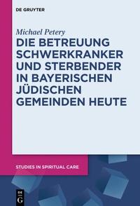 Abbildung von: Die Betreuung Schwerkranker und Sterbender in Bayerischen Jüdischen Gemeinden heute - De Gruyter