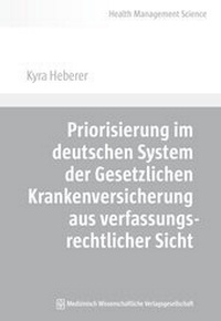 Abbildung von: Priorisierung im deutschen System der Gesetzlichen Krankenversicherung aus verfassungsrechtlicher Sicht - MWV Medizinisch Wissenschaftliche Verlagsgesellschaft