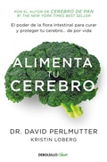 Cover: Alimenta tu cerebro : el poder de la flora intestinal para curar y proteger tu cerebro-- : de por vida - Punto de Lectura