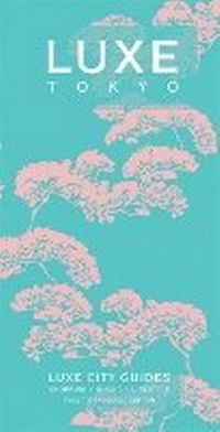 Abbildung von: Tokyo Luxe City Guide, 12th Edition - Luxe Limited