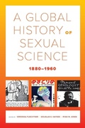 Cover: A Global History of Sexual Science, 1880-1960 - University of California Press
