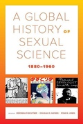 Cover: A Global History of Sexual Science, 1880-1960 - University of California Press