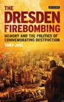 Cover: The Dresden Firebombing - I.B. Tauris