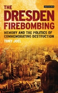 Cover: The Dresden Firebombing - I.B. Tauris