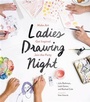 Cover: Ladies Drawing Night - Chronicle Books (CA)