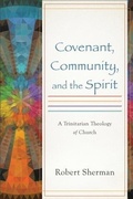 Cover: Covenant, Community, and the Spirit - Baker Publishing Group