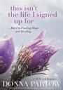 Cover: This Isn't the Life I Signed Up For - Baker Publishing Group