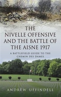 Cover: Nivelle Offensive and the Battle of the Aisne 1917 - Pen and Sword