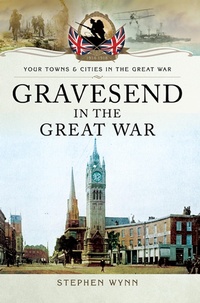 Abbildung von: Gravesend in the Great War - Pen and Sword