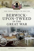 Cover: Berwick-Upon-Tweed in the Great War - Pen and Sword