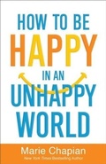 Cover: How to Be Happy in an Unhappy World - Baker Publishing Group