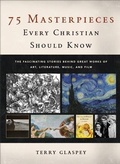 Cover: 75 Masterpieces Every Christian Should Know - Baker Publishing Group