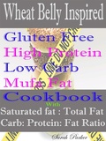 Cover: Wheat Belly Inspired Gluten Free High Protein Low Carb Mufa Fat Cookbook With Saturated Fat: Total Fat Carb: Protein: Fat Ratio - You are what you eat publications