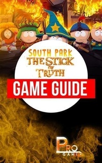 Abbildung von: South Park - The Stick of Truth Game Guide - Booksmango