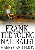 Cover: Frank, the Young Naturalist - The Floating Press