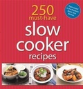 Cover: 250 Must-Have Slow Cooker Recipes - Murdoch Books