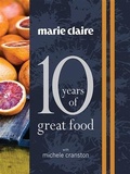 Cover: Marie Claire: 10 Years of Great Food - Murdoch Books