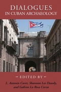 Cover: Dialogues in Cuban Archaeology - The University of Alabama Press