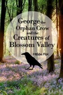 Cover: George the Orphan Crow and the Creatures of Blossom Valley - Andrews UK