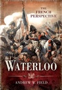 Cover: Waterloo: The French Perspective - Pen and Sword