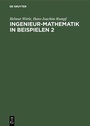Cover: Ingenieur-Mathematik in Beispielen 2 - De Gruyter Oldenbourg