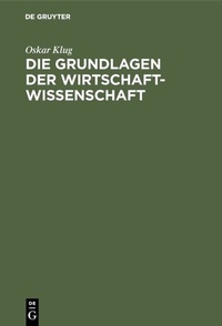 Abbildung von: Die Grundlagen der Wirtschaftwissenschaft - De Gruyter