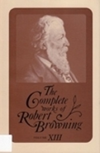 Enlarge image Cover: The Complete Works of Robert Browning, Volume XIII - Ohio University Press