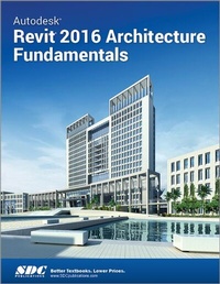 Abbildung von: Autodesk Revit 2016 Architecture Fundamentals (ASCENT) - SDC Publications