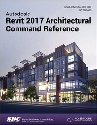 Enlarge image Cover: Autodesk Revit 2017 Architectural Command Reference (Including unique access code) - SDC Publications