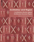 Cover: Architektur wird Region / Dall'architettura alla regione / Architecture becomes Region - Birkh&auml;user Verlag GmbH