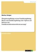 Cover: Ehegattensplitting versus Familiensplitting. Bietet ein Familiensplitting eine Option zur Reform der Familieneinkommensbesteuerung? - GRIN Verlag