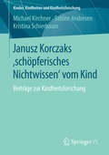Cover: Janusz Korczaks 'sch&ouml;pferisches Nichtwissen' vom Kind - Springer VS