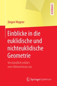 Abbildung von: Einblicke in die euklidische und nichteuklidische Geometrie - Springer Spektrum