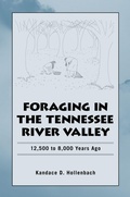 Cover: Foraging in the Tennessee River Valley, 12,500 to 8,000 Years Ago - The University of Alabama Press