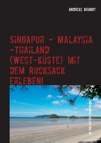 Abbildung von: Singapur - Malaysia - Thailand (Westküste) mit dem Rucksack erleben! - Books on Demand