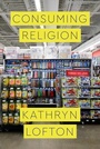 Cover: Consuming Religion - University of Chicago Press